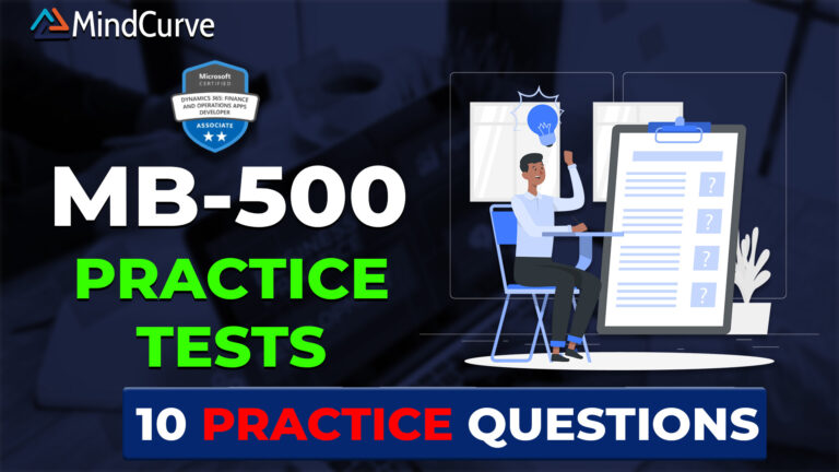 MB-500: Dynamics 365 Finance and Operations Apps Developer 10 Practice Questions